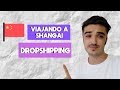 ¿Dropshipping con envíos de 5-7 días? 🚚 -  Viaje a Shanghai