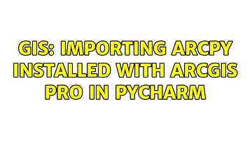 GIS: Importing ArcPy installed with ArcGIS Pro in PyCharm