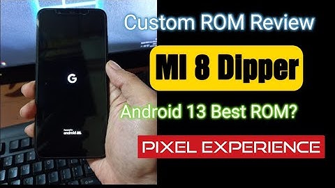 Mi 8 Dipper |  Review Pixel Experience Android 13: A In-depth Review Part 2