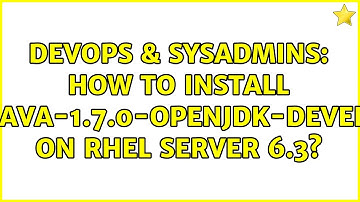 DevOps & SysAdmins: How to install java-1.7.0-openjdk-devel on RHEL Server 6.3? (2 Solutions!!)