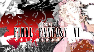 The Final Fantasy VI Retrospective