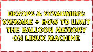 DevOps & SysAdmins: VMware + how to limit the balloon memory on linux machine