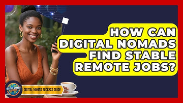 How Can Digital Nomads Find Stable Remote Jobs? - Digital Nomad Success Guide