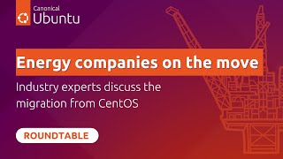 roundtable: energy sector experts discuss the migration from centos