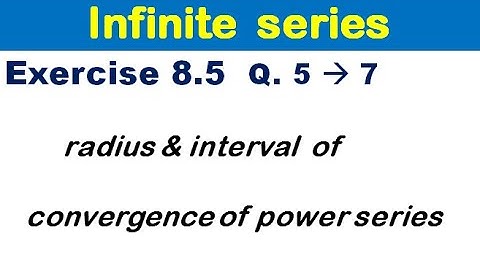 Infinite Series  Exercise 8.5 Q 5, 6, 7. interval of convergence of power series.