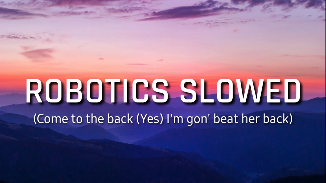 Robotics Slowed | Come to the back Yes [Tiktok Remix]