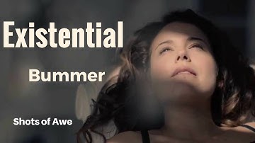Existential Bummer