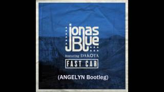 Jonas Blue feat. Dakota-Fast car (ANGELYN Bootleg)