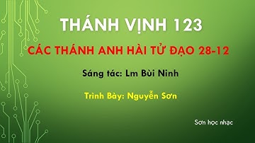 THÁNH VỊNH ĐÁP CA LỄ CÁC THÁNH ANH HÀI TỬ ĐẠO 28-12 LM BÙI NINH