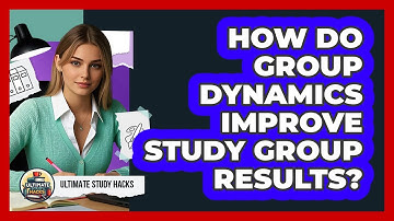 How Do Group Dynamics Improve Study Group Results? - Ultimate Study Hacks
