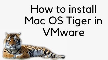 How to install MacOS 10.4 Tiger in VMware