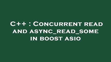 C++ : Concurrent read and async_read_some in boost asio