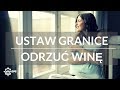 Jak ustawić granice i odrzucić niesłuszną winę