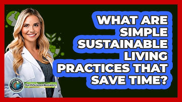What Are Simple Sustainable Living Practices That Save Time? - Earth Science Answers