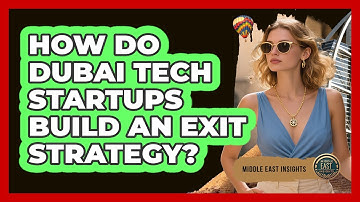How Do Dubai Tech Startups Build An Exit Strategy? - Middle East Insights