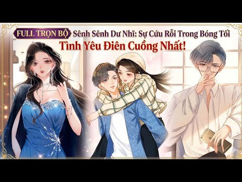 Full trọn bộ🎉Sênh Sênh Dư Nhĩ:Sự Cứu Rỗi Trong Bóng Tối Tình Yêu Điên Cuồng Nhất#reviewmanhua 