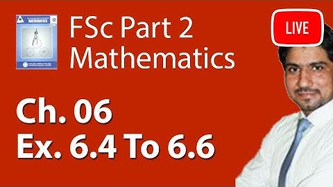 FSc Maths Book 2 Ch 6 Exercise 6.4 To 6.6 Live Lecture - 12th Class maths Ch 6  Live lecture
