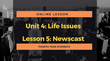 Online Course for BAC Students: Unit 4 | Life Issues | Lesson 5 | Newscast