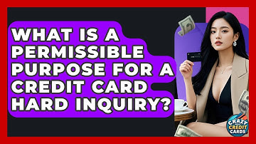 What Is A Permissible Purpose For A Credit Card Hard Inquiry? - Crazy About Credit Cards