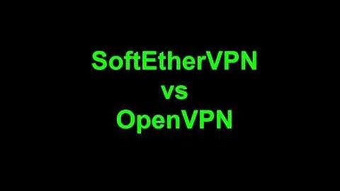 SoftEtherVPN vs OpenVPN