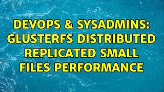 Famous DevOps & SysAdmins: Glusterfs distributed replicated small files performance (2 Solutions!!) Net Worth
