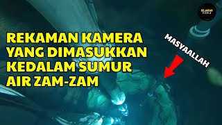 MENGEJUTKAN..!! Ternyata Ada Sesuatu di Dalam Sumur Zam-zam, Kamera Dimasukkan ke Dalamnya