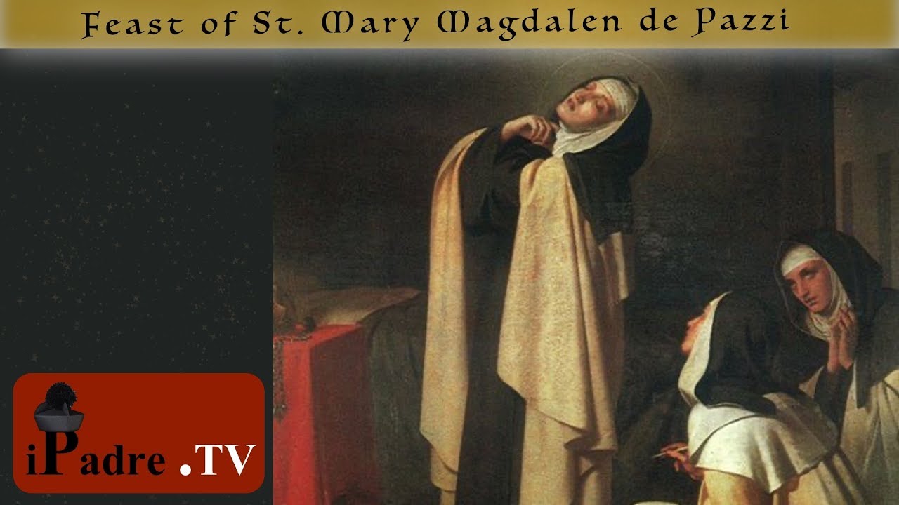 Feast of St. Mary Magdalene de Pazzi - 7:00 am - YouTube