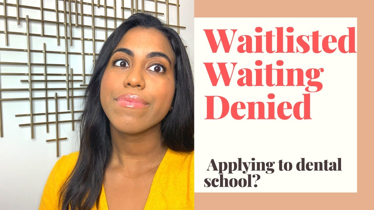 Waiting/Waitlisted/Denied from Dental School Dental School Advice