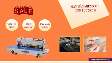 Video thực tế máy hàn miệng túi liên tục SF 150