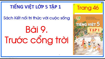 Bài 9. Trước cổng trời Tiếng Việt 5 Tập 1 trang 46 Kết nối tri thức