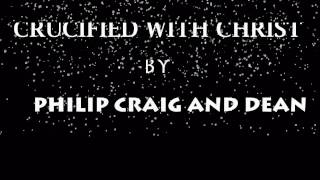 Video thumbnail of "Crucified with Christ ( with Lyrics) by Philip Craig and Dean"