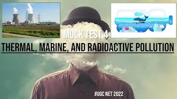 Thermal Pollution, Marine Pollution, and Radioactive Pollution UGC NET Mock Test | UGC NET 2022