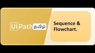 UiPath Tamil - Part 2 - Sequence, Flowchart - Explanation