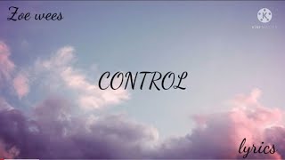 control (zoe wees) lyrics (I don't wanna lose control)