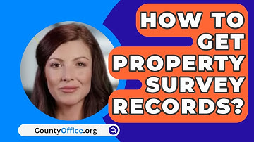 How To Get Property Survey Records? - CountyOffice.org