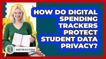 How Do Digital Spending Trackers Protect Student Data Privacy? - Budgeting as a Student