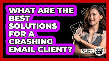 What Are The Best Solutions For A Crashing Email Client? - TheEmailToolbox.com