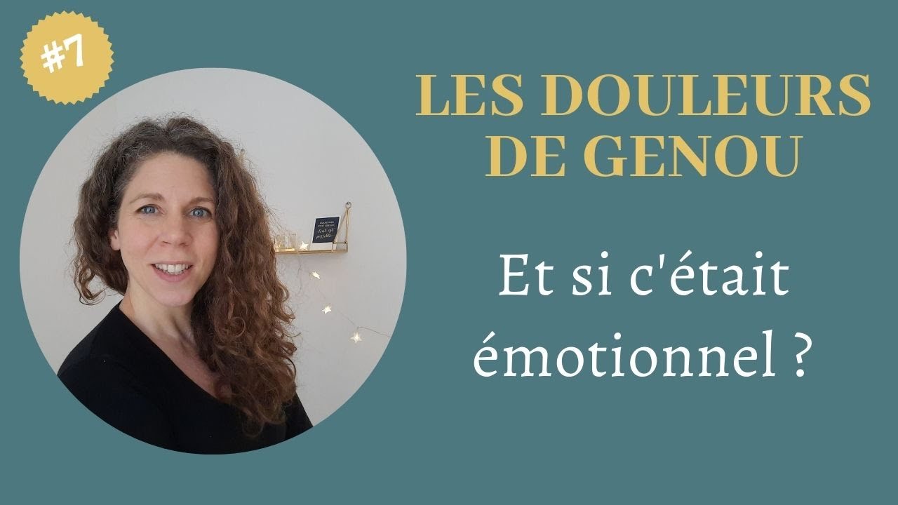 LES DOULEURS DE GENOU : Et si c'était émotionnel ? Épisode 7