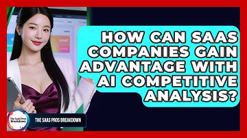 How Can SaaS Companies Gain Advantage With AI Competitive Analysis? - The SaaS Pros Breakdown