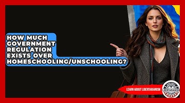 How Much Government Regulation Exists Over Homeschooling/Unschooling? | Learn About Libertarianism
