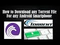 How to download any torrent files from any andriod smartphonetab devices quick and fast