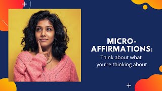 Micro-affirmations: Think about what you are thinking about