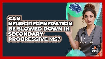 Can Neurodegeneration Be Slowed Down In Secondary Progressive MS? - MS Support Network