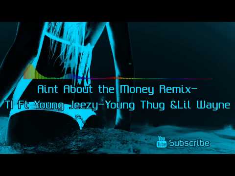 Mixtape - Aint About the Money Remix - TI Ft Young Jeezy - Young Thug & Lil Wayne