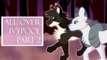 All Over - Ivypool PMV MAP - Part 2