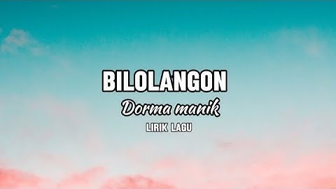 BILOLANGON - Dorma Manik ( Lirik Lagu)