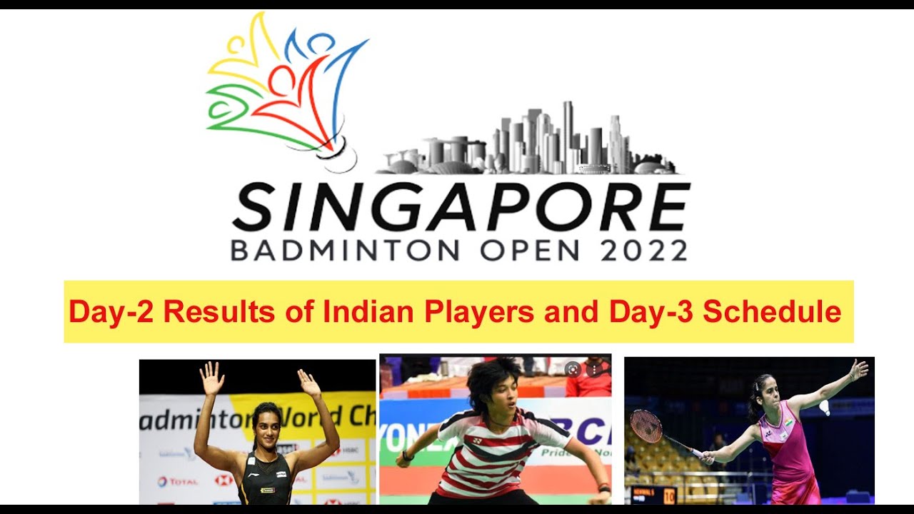 Day-2 results of Singapore open 2022 and day- 3 schedule of Indian players Singapore open 2022