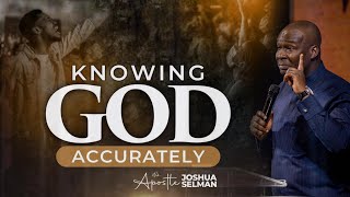 THIS IS WHY YOU MUST KNOW GOD ACCURATELY  APOSTLE JOSHUA SELMAN Koinonia Global
