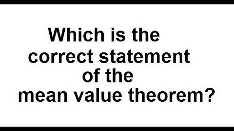 What is the correct statement of the mean value theorem?