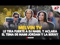 Melvin tv le tira fuerte a dj nabil y aclara el tema de mami jordan y la berny